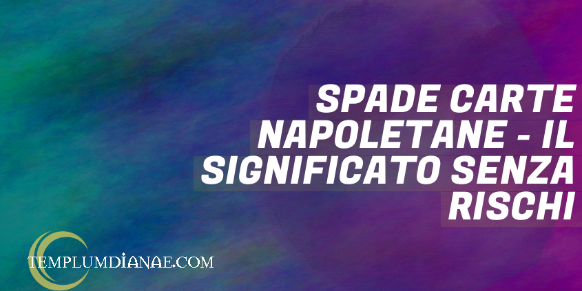 Spade Carte Napoletane - il Significato senza Rischi